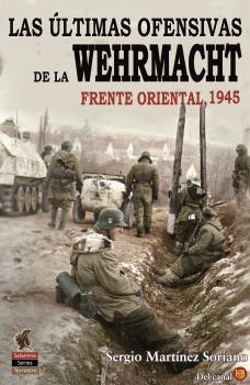 LAS ULTIMAS OFENSIVAS DE LA WEHRMACHT | 9788412856132 | SERGIO MARTINEZ SORIANO