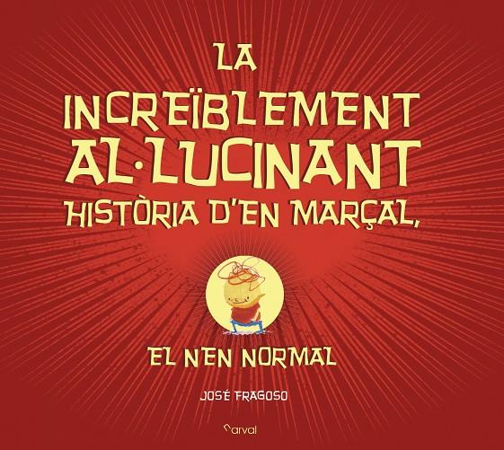 LA INCREÏBLEMENT AL-LUCINANT HISTÒRIA D?EN MARÇAL, EL NEN NORMAL | 9788494464294 | FRAGOSO, JOSÉ