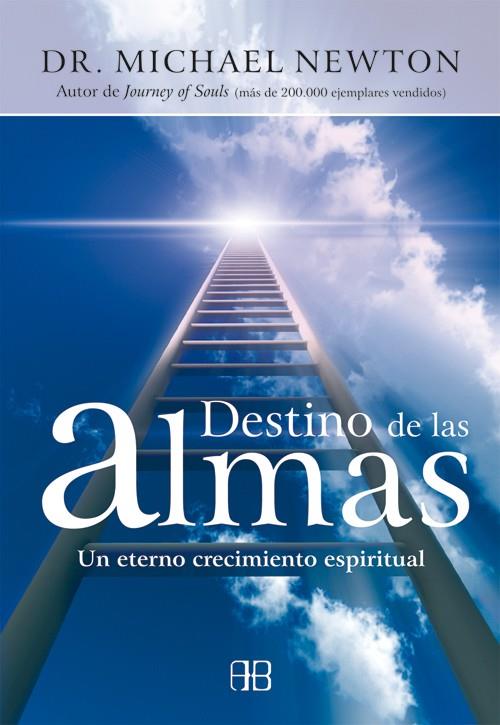 DESTINO DE LAS ALMAS : UN ETERNO CRECIMIENTO ESPIRITUAL | 9788496111561 | NEWTON, MICHAEL (1931- ) [VER TITULOS]