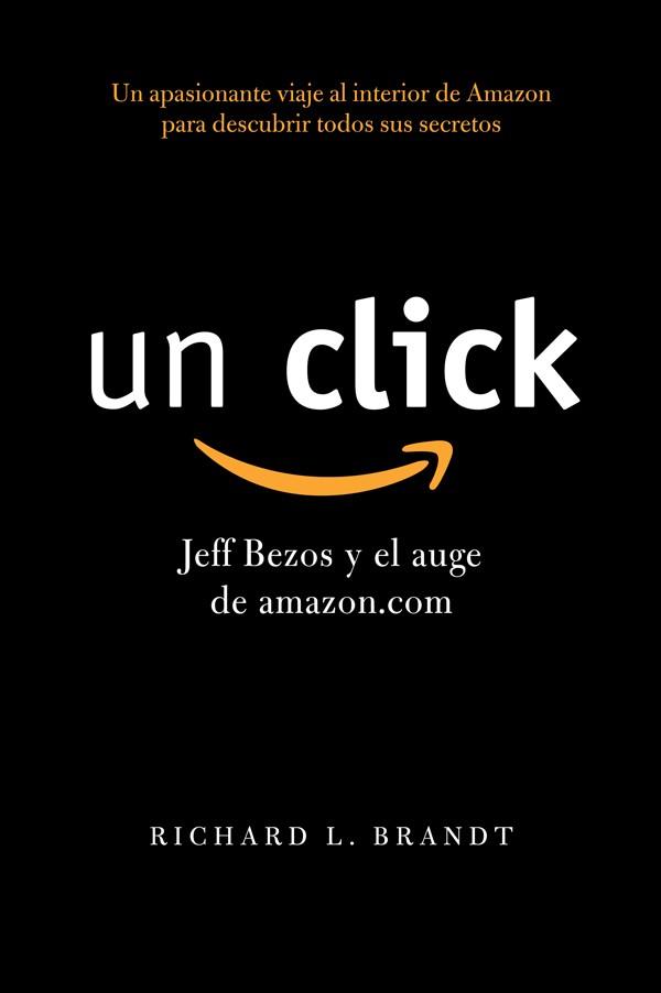 1 CLICK: JEFF BEZOS Y LA EXPANSION DE AMAZON.COM | 9788498751789 | RICHARD L. BRANDT