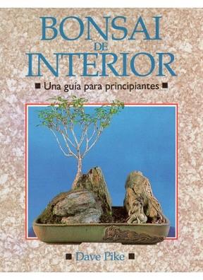 BONSAI DE INTERIOR.UNA GUIA PARA PRINCIPIANTES | 9788428208970 | PIKE, DAVE