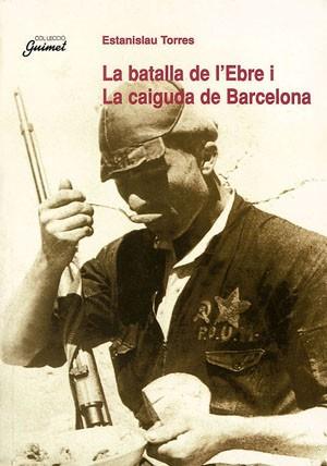 BATALLA DE L'EBRE I LA CAIGUDA DE BARCELONA | 9788479355463 | TORRES, ESTANISLAU