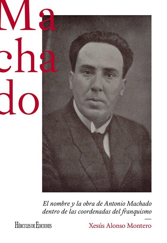 EL NOMBRE Y LA OBRA DE ANTONIO MACHADO DENTRO DE LAS COORDENADAS DEL FRANQUISMO | 9788418966279 | ALONSO MONTERO, XESÚS