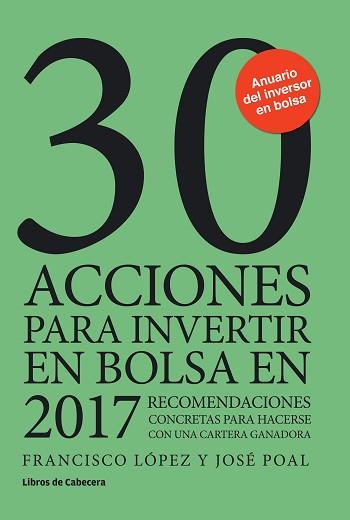 30 ACCIONES PARA INVERTIR EN BOLSA EN 2017 | 9788494606205 | LÓPEZ MARTÍNEZ, FRANCISCO/POAL MARCET, JOSÉ