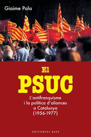 PSUC. L'ANTIFRANQUISME I LA POLÍTICA D'ALIANCES | 9788415267324