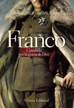 FRANCO. "CAUDILLO" POR LA GRACIA DE DIOS | 9788420684147 | SEVILLANO CALERO, FRANCISCO