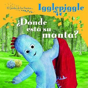 ¡IGGLEPIGGLE PIERDE SU MANTA! | 9788408086703 | EL JARDÍN DE LOS SUEÑOS