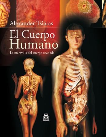 CUERPO HUMANO LA MARAVILLA DEL CUERPO REVELADA | 9788499100142 | TSIARAS, ALEXANDER