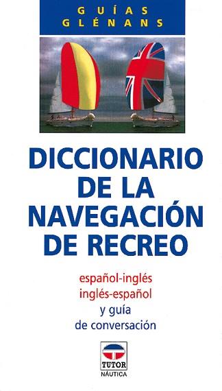 DICCIONARIO DE LA NAVEGACION DE RECREO.ESPA¥OL-ING | 9788479021177 | ESCUELA DE NAVEGACIóN DE GLéNANS