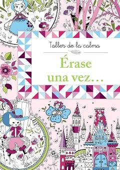 TALLER DE LA CALMA. ÉRASE UNA VEZ... | 9788469604595 | VV. AA.