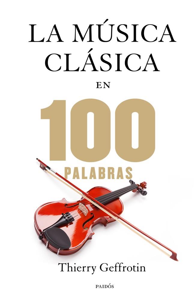 MÚSICA CLÁSICA EN 100 PALABRAS | 9788449328329 | THIERRY GEFFROTIN