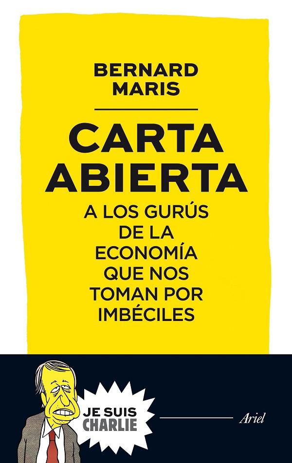 CARTA ABIERTA A LOS GURÚS DE LA ECONOMÍA QUE NOS TOMAN POR IMBÉCILES | 9788434421721 | BERNARD MARIS