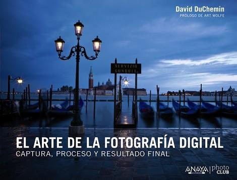 EL ARTE DE LA FOTOGRAFIA DIGITAL : CAPTURA, PROCESO Y RESULT | 9788441533578 | DUCHEMIN, DAVID [VER TITULOS]