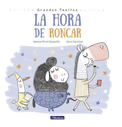 LA HORA DE RONCAR (GRANDES PASITOS. ÁLBUM ILUSTRADO) | 9788448848873 | SARA SÁNCHEZ/VANESA PÉREZ-SAUQUILLO