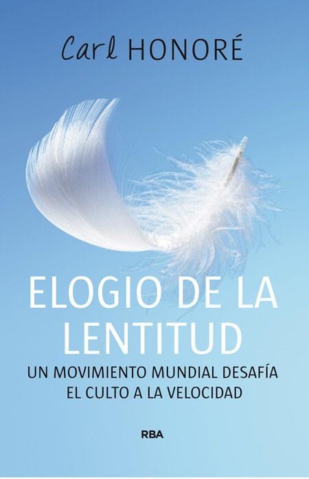 ELOGIO DE LA LENTITUD, UN MOVIMIENTO MUNDIAL DESAFIA EL CULT | 9788478712496 | HONORE, CARL