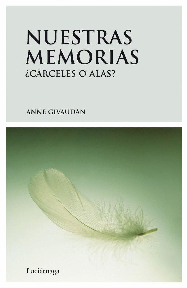 NUESTRAS MEMORIAS: CÁRCELES O ALAS | 9788492545032 | GIVAUDAN, ANNE