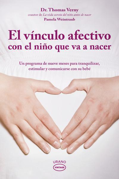 VINCULO AFECTIVO CON EL NIÑO QUE VA A NACER : UN PROGRAMA | 9788479537500 | VERNY, THOMAS R. (1936- ) [VER TITULOS]