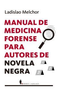 MANUAL DE MEDICINA FORENSE PARA AUTORES DE NOVELA NEGRA | 9788410356252 | MELCHOR, LADISLAO