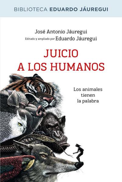 JUICIO A LOS HUMANOS 2ª ED. | 9788490064573 | JAUREGUI, EDUARDO
