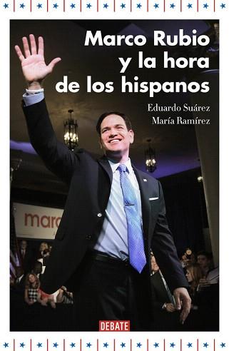 MARCO RUBIO Y LA HORA DE LOS HISPANOS | 9788499925707 | SUÁREZ,EDUARDO/RAMÍREZ,MARÍA