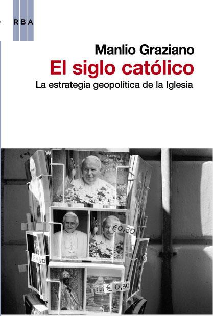 SIGLO CATOLICO. LA ESTRATEGIA GEOPOLI | 9788490062470 | GRAZIANO , MANILO