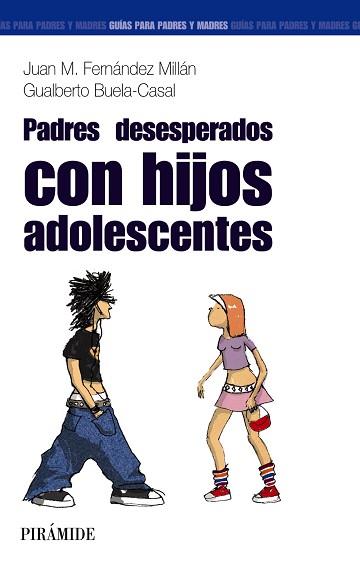 PADRES DESESPERADOS... CON HIJOS ADOLESCENTES | 9788436820782 | FERNÁNDEZ MILLÁN, JUAN M./BUELA-CASAL, GUALBERTO