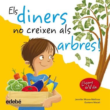 LECCIONS DE VIDA. ELS DINERS NO CREIXEN ALS ÁRBRES | 9788468305967 | MOORE-MALLINOS, JENNIFER