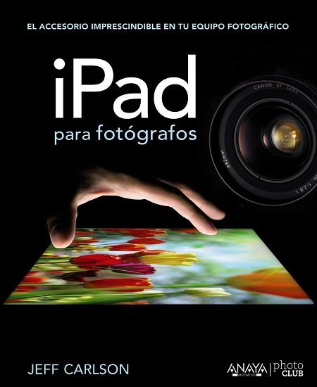 IPAD PARA FOTÓGRAFOS | 9788441532052 | CARLSON, JEFF