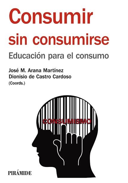 CONSUMIR SIN CONSUMIRSE | 9788436834420 | ARANA MARTÍNEZ, JOSÉ MARÍA/DE CASTRO DONOSO, DIONISIO