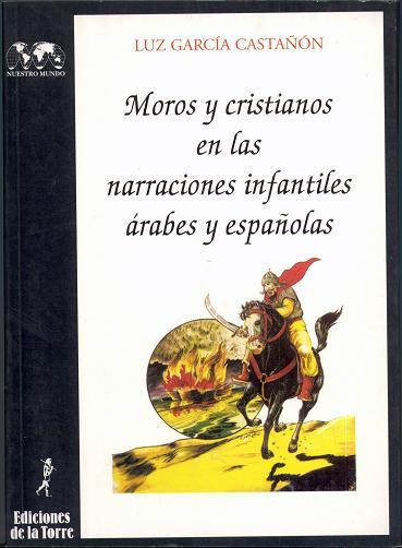 MOROS Y CRISTIANOS EN LAS NARRACIONES INFANTILES | 9788479600914 | GARCIA CASTA¥ON, LUZ