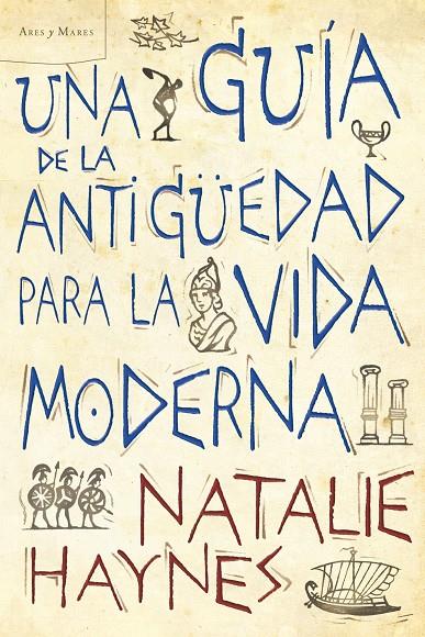 UNA GUÍA DE LA ANTIGÜEDAD PARA LA VIDA MODERNA | 9788498922257 | NATALIE HAYNES