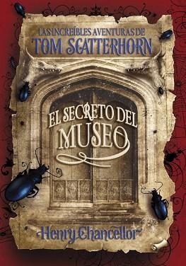 SECRETO DEL MUSEO, EL -LAS INCREIBLES AVENTURAS DE TOM SCATT | 9788484414858 | CHANCELLOR, HENRY