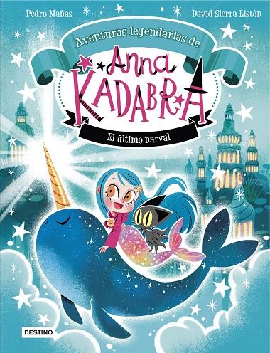 ANNA KADABRA. AVENTURAS LEGENDARIAS 3. EL ÚLTIMO NARVAL | 9788408295372 | MAÑAS, PEDRO / SIERRA LISTÓN, DAVID