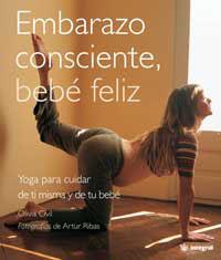 EMBARAZO CONSCIENTE, BEBE FELIZ. YOGA PARA CUIDAR DE TI MISM | 9788478715572 | CIVIT, OLIVIA/RIBAS, A.(FOT.)