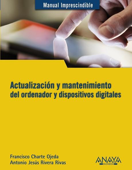 ACTUALIZACIÓN Y MANTENIMIENTO DEL ORDENADOR Y DISPOSITIVOS D | 9788441532694 | RIVERA RIVAS, ANTONIO JESÚS/CHARTE, FRANCISCO