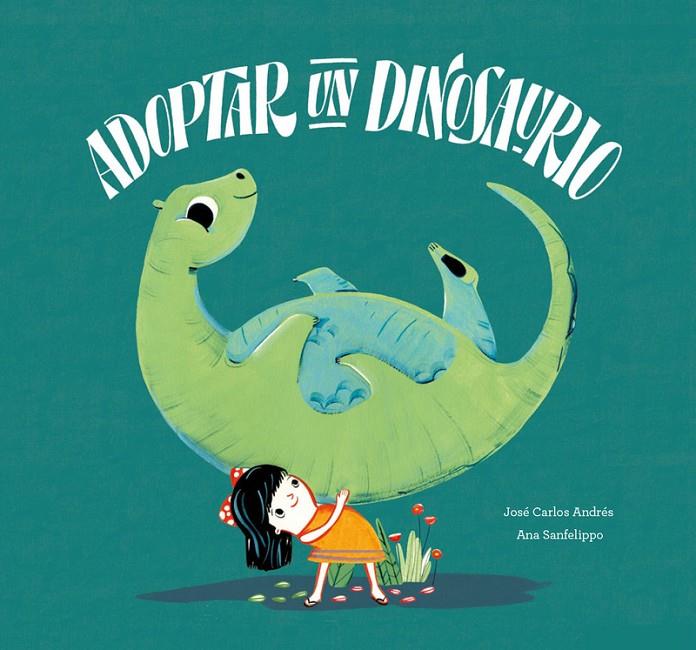 ADOPTAR A UN DINOSAURIO | 9788417123628 | JOSÉ? CARLOS ANDRÉ?S/ANA SANFELIPPO