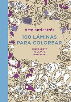 ARTE ANTIESTRÉS: 100 LÁMINAS PARA COLOREAR | 9788401347290 | AUTORES VARIOS