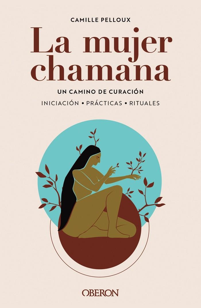 LA MUJER CHAMANA. UN CAMINO DE SANACIÓN | 9788441547186 | PELLOUX, CAMILLE