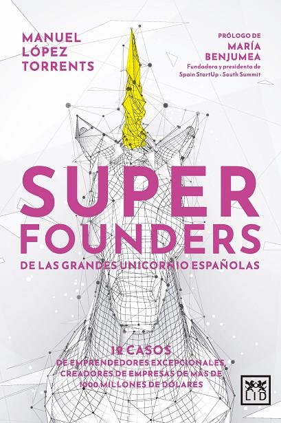 SUPERFOUNDERS DE LAS GRANDES UNICORNIO ESPAÑOLAS | 9788411312363 | MANUEL LÓPEZ TORRENTS