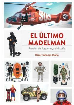 EL ÚLTIMO MADELMAN. POPULAR DE JUGUETES, SU HISTORIA | 9788419790422 | OSCAR TAHOCES OLANO