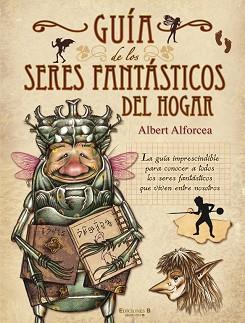 GUIA DE LOS SERES FANTASTICOS DEL HOGAR | 9788466642033 | ALFORCEA,ALBERT