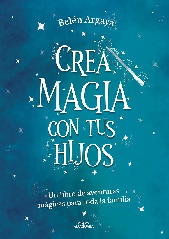 CREA MAGIA CON TUS HIJOS | 9788420453545 | ARGAYA, BELÉN