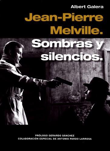 JEAN-PIERRE MELVILLE. SOMBRAS Y SILENCIOS, | 9788494785504 | GALERA, ALBERT