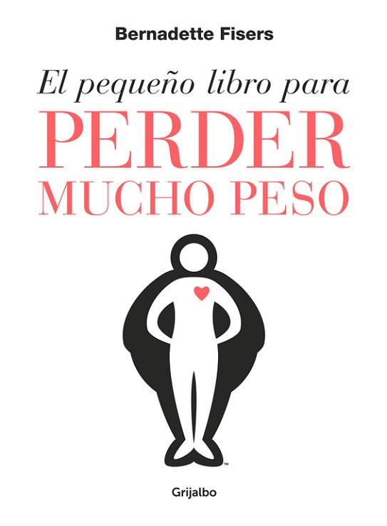 EL PEQUEñO LIBRO PARA PERDER MUCHO PESO | 9788425355806 | BERNADETTE FISERS