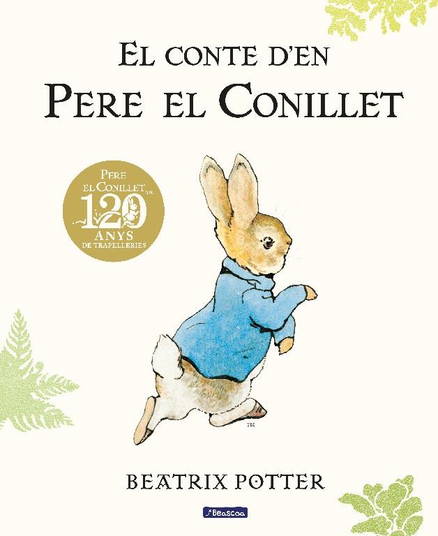 EL CONTE D'EN PERE EL CONILLET. 120 ANIVERSARI | 9788448861865 | POTTER, BEATRIX