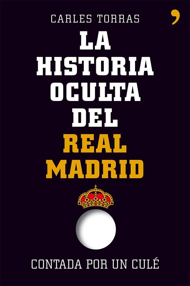 HISTORIA OCULTA DEL REAL MADRID CONTADA POR UN | 9788499982427 | CARLES TORRAS