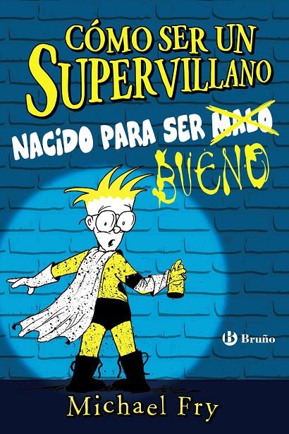 CÓMO SER UN SUPERVILLANO - NACIDO PARA SER BUENO | 9788469626337 | FRY, MICHAEL