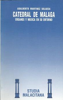 CASTEDRAL DE MALAGA.ORGANOS Y MUSICA EN SU ENTORNO | 9788474965872 | MARTíNEZ SOLAESA, ADALBERTO