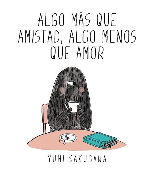 ALGO MÁS QUE AMISTAD, ALGO MENOS QUE AMOR | 9788494556845 | SAKUGAWA, YUMI