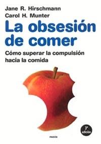 OBSESION DE COMER, LA : COMO SUPERAR LA COMPULSIO | 9788475095745 | Hirschmann, Jane R. ; Munter, Carol H.